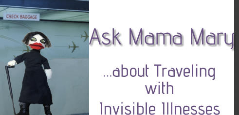 Ask Mama Mary …about Traveling  with Invisible Illnesses